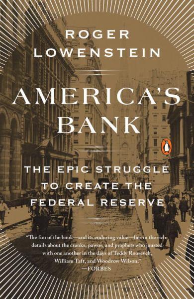 America's Bank - The Epic Struggle to Create the Federal Reserve