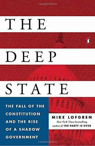 The Deep State: The Fall of the Constitution and the Rise of a Shadow Government