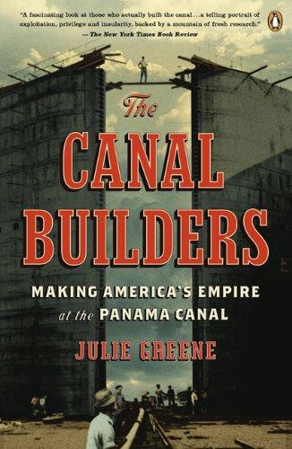 The Canal Builders: Making America's Empire at the Panama Canal