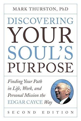 Discovering Your Soul's Purpose: Finding Your Path in Life, Work, and Personal Mission the Edgar Cayce Way (Second Edition)