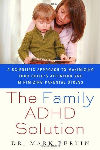 The Family ADHD Solution: A Scientific Approach to Maximizing Your Child's Attention and Minimizing Parental Stress