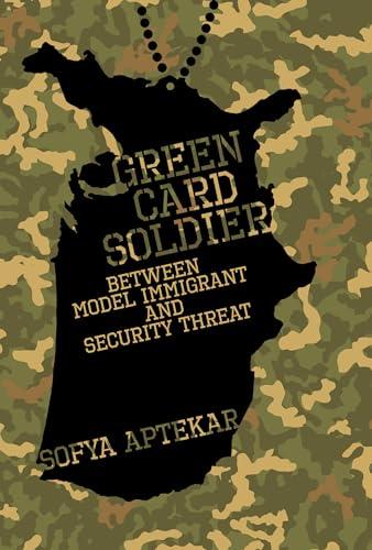 Green Card Soldier: Between Model Immigrant and Security Threat