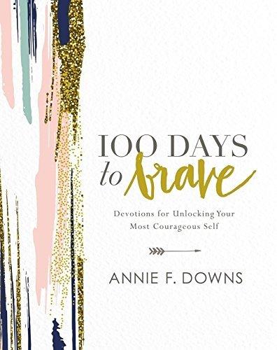 100 Days to Brave: Devotions for Unlocking Your Most Courageous Self