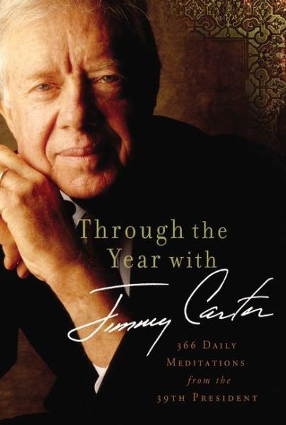 Through the Year with Jimmy Carter: 366 Daily Meditations from the 39th President