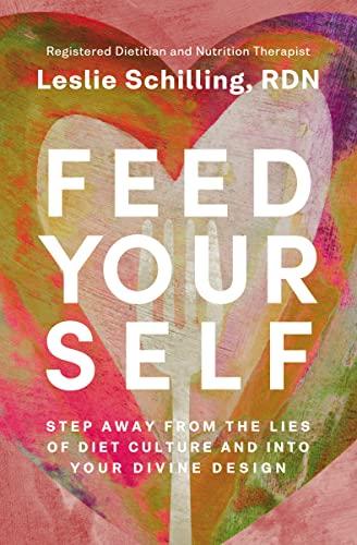 Feed Yourself: Step Away From the Lies of Diet Culture and Into Your Divine Design