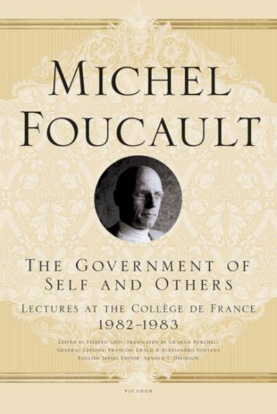The Government of Self and Others: Lectures at the College De France 1982-1983