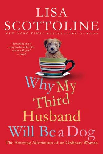 Why My Third Husband Will Be A Dog: The Amazing Adventures of an Ordinary Woman