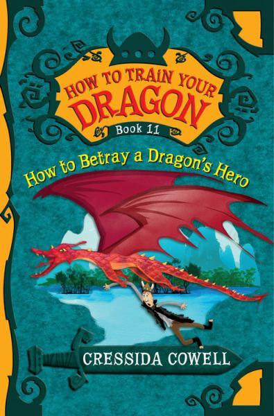How to Betray a Dragon's Hero (How to Train Your Dragon, Bk. 11)
