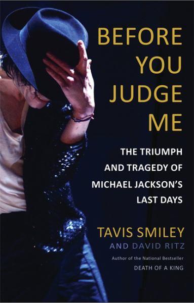 Before You Judge Me: The Triumph and Tragedy of Michael Jakson's Last Days