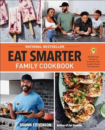 Eat Smarter Family Cookbook: 100 Delicious Recipes to Transform Your Health, Fitness, and Connection