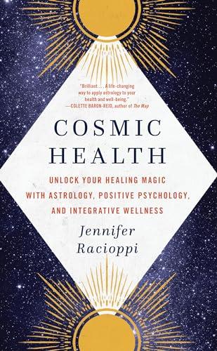 Cosmic Health: Unlock Your Healing Magic With Astrology, Positive Psychology, and Integrative Wellness