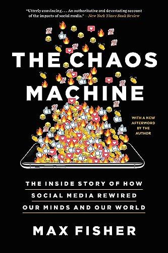 The Chaos Machine: The Inside Story of How Social Media Rewired Our Minds and Our World