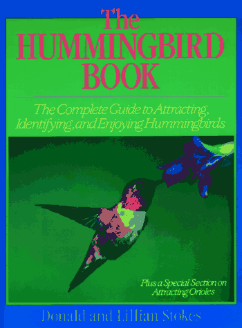 Hummingbird Book: The Complete Guide to Attracting, Identifying, and Enjoying Hummingbirds