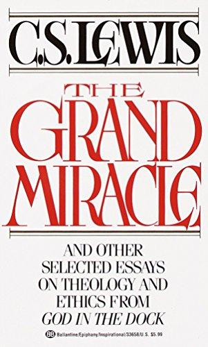 The Grand Miracle and Other Selected Essays on Theology and Ethics From God in the Dock