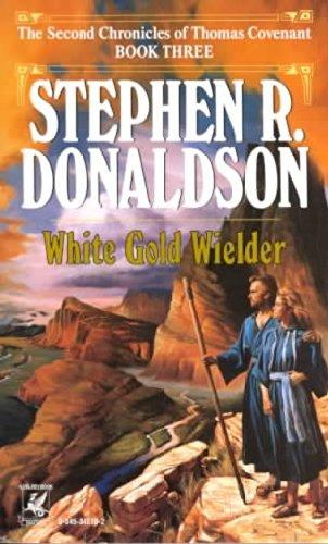 White Gold Wielder (The Second Chronicles of Thomas Covenant, Bk. 3)
