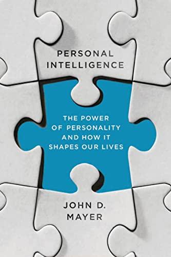 Personal Intelligence: The Power of Personality and How It Shapes Our Lives
