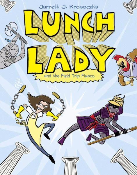 Lunch Lady and the Field Trip Fiasco (Bk.6)