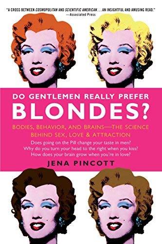 Do Gentlemen Really Prefer Blondes? Bodies, Behavior, and Brains - The Science Behind Sex, Love, & Attraction