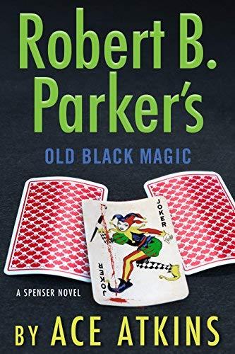 Robert B. Parker's Old Black Magic (Spenser Series, Bk. 47)