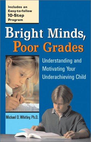 Bright Minds, Poor Grades: Understanding and Motivating Your Underachieving Child