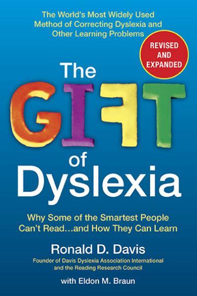 The Gift of Dyslexia: Why Some of the Smartest People Can't Read...and How They Can Learn (Reaivsed and Expanded)