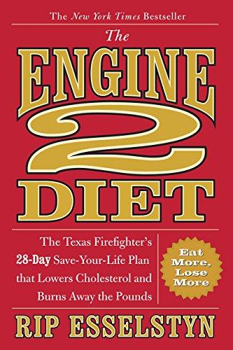The Engine 2 Diet: The Texas Firefighter's 28-Day Save-Your-Life Plan that Lowers Cholesterol and Burns Away the Pounds