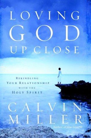 Loving God Up Close: Rekindling Your Relationship With the Holy Spirit
