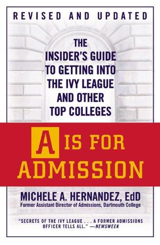 A Is for Admission: The Insider's Guide to Getting into the Ivy League and Other Top Colleges