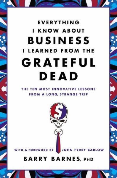 Everything I Know About Business I Learned from the Grateful Dead