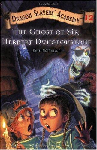 The Ghost Of Sir Herbert Dugeonstone (Dragon Slayers Academy # 12)