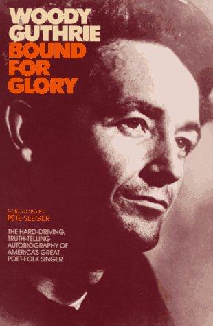 Bound for Glory: The Hard-Driving, Truth-Telling, Autobiography of America's Great Poet-Folk Singer