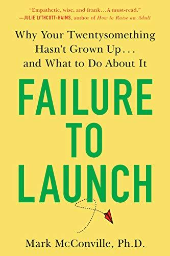 Failure to Launch: Why Your Twentysomething Hasn't Grown Up...and What to Do About It
