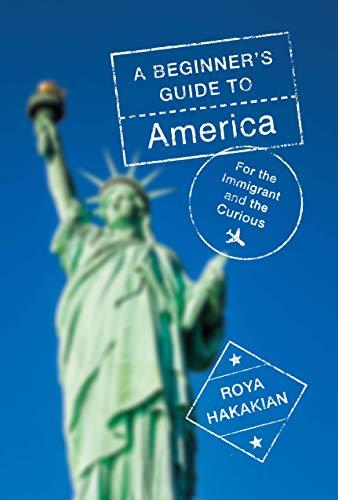 A Beginner's Guide to America: For the Immigrant and the Curious