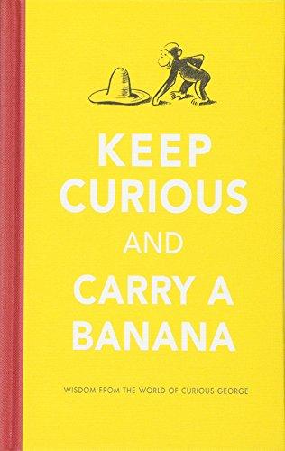 Keep Curious and Carry a Banana: Wisdom from the World of Curious George