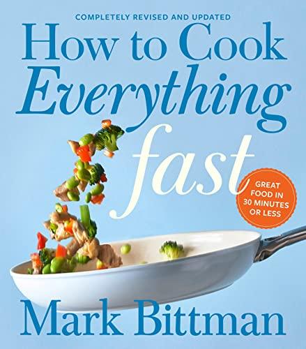 How To Cook Everything Fast: Great Food in 30 Minutes or Less (Completely Revised and Updated)