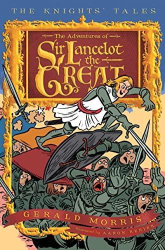 The Adventures Of Sir Lancelot The Great (The Knights' Tales Series, Bk. 1)