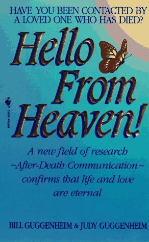 Hello From Heaven! A New Field of Research--After-Death Communication--Confirms That Life and Love Are Eternal