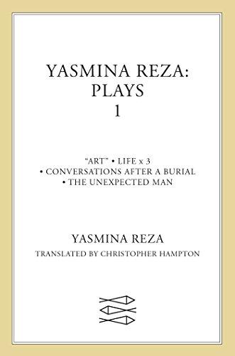 Yasmina Reza: Plays 1 (Art/Life x 3/The Unexpected Man/Conversations After a Burial)