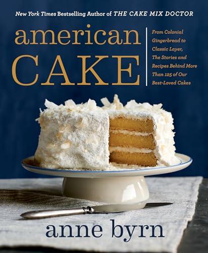 American Cake: From Colonial Gingerbread to Classic Layer, the Stories and Recipes Behind More Than 125 of Our Best-Loved Cakes