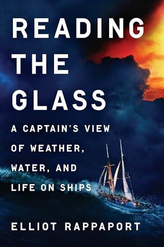 Reading the Glass: A Captain's View of Weather, Water, and Life on Ships