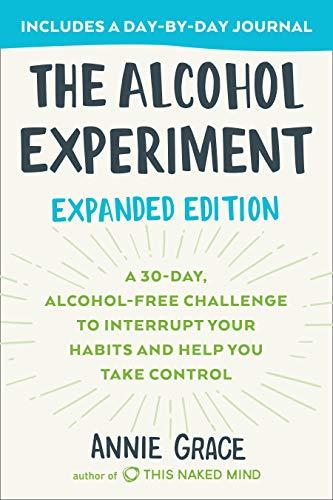The Alcohol Experiment: A 30-Day, Alcohol-Free Challenge To Interrupt Your Habits and Help You Take Control  (Expanded Edition)