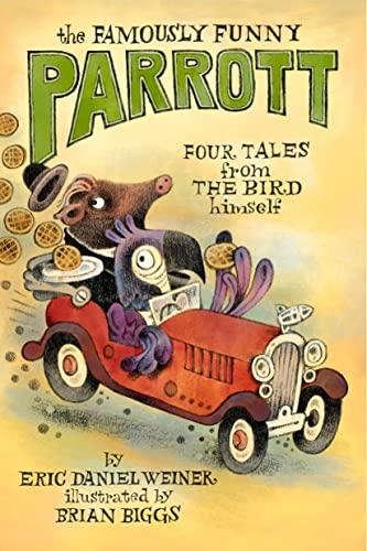 The Famously Funny Parrott: Four Tales From the Bird Himself