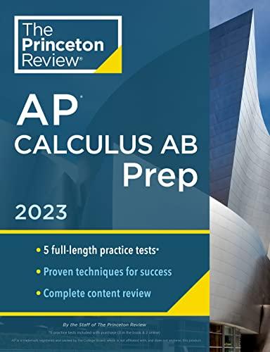 Princeton Review AP Calculus AB Prep, 2023: 5 Practice Tests + Complete Content Review + Strategies & Techniques (College Test Preparation)