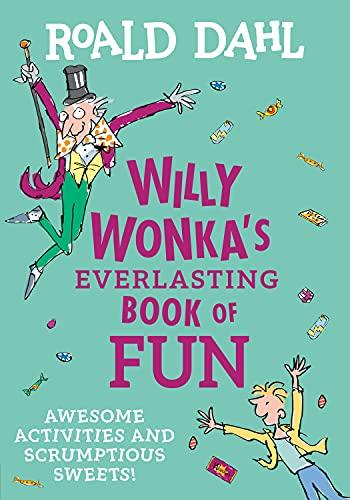 Willy Wonka's Everlasting Book of Fun: Awesome Activities and Scrumptious Sweets!