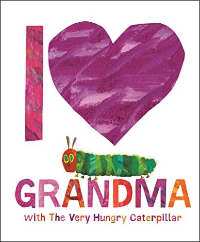 I Love Grandma With The Very Hungry Caterpillar (World of Eric Carle)