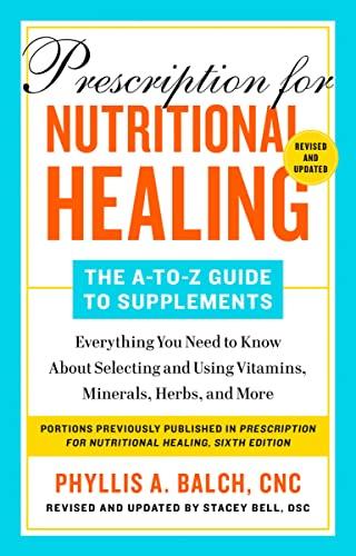 Prescription for Nutritional Healing: The A-to-Z Guide to Supplements (Revised and Updated)