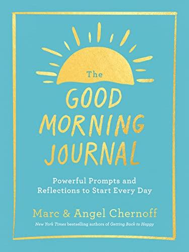 The Good Morning Journal: Powerful Prompts and Reflections to Start Every Day