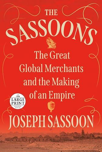 The Sassoons: The Great Global Merchants and the Making of an Empire (Large Print)