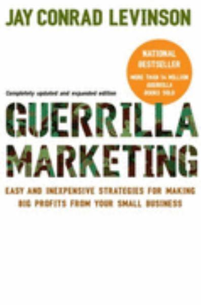 Guerrilla Marketing: Easy and Inexpensive Strategies for Making Big Profits From Your Small Business