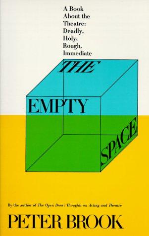 The Empty Space: A Book About the Theatre: Deadly, Holy, Rough, Immediate